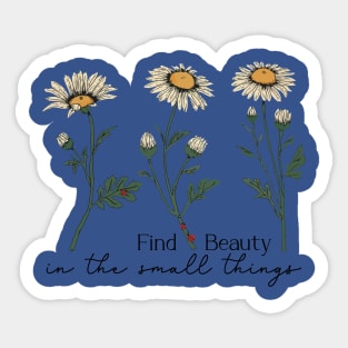 Find Beauty In The Small Things 1 Sticker